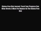 Read Gluten-Free Diet Journal: Track Your Progress See What Works: A Must For Anyone On The