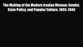 PDF The Making of the Modern Iranian Woman: Gender State Policy and Popular Culture 1865-1946