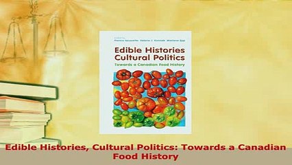 PDF  Edible Histories Cultural Politics Towards a Canadian Food History PDF Full Ebook