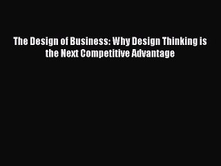 [Download] The Design of Business: Why Design Thinking is the Next Competitive Advantage PDF