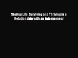 Read Startup Life: Surviving and Thriving in a Relationship with an Entrepreneur Ebook Free