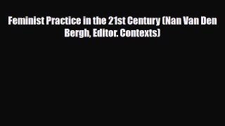 PDF Feminist Practice in the 21st Century (Nan Van Den Bergh Editor. Contexts) Free Books