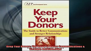 READ book  Keep Your Donors The Guide to Better Communications  Stronger Relationships Full EBook