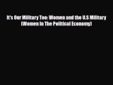 PDF It's Our Military Too: Women and the U.S Military (Women In The Political Economy)  EBook