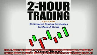 READ book  The 2Hour Trading 23 Simplest Trading Strategies to Make A Living How to Make Money in  FREE BOOOK ONLINE