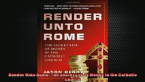 READ FREE Ebooks  Render Unto Rome The Secret Life of Money in the Catholic Church Full Free