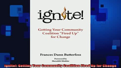 FREE EBOOK ONLINE  Ignite Getting Your Community Coalition Fired Up for Change Full Free