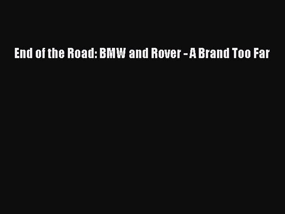Read End of the Road: BMW and Rover - A Brand Too Far Ebook Free
