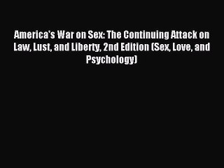 [Download] America's War on Sex: The Continuing Attack on Law Lust and Liberty 2nd Edition