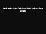 [PDF] Mexican Recipes: Delicious Mexican Food Made Simple  Full EBook