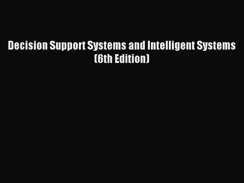 Download Decision Support Systems and Intelligent Systems (6th Edition) PDF Free