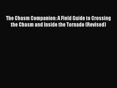 Read The Chasm Companion: A Field Guide to Crossing the Chasm and Inside the Tornado (Revised)