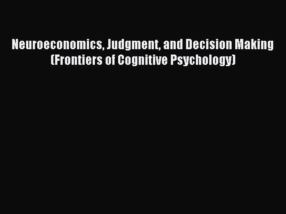 Read Neuroeconomics Judgment and Decision Making (Frontiers of Cognitive Psychology) Ebook