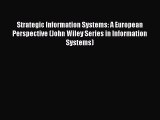 Read Strategic Information Systems: A European Perspective (John Wiley Series in Information