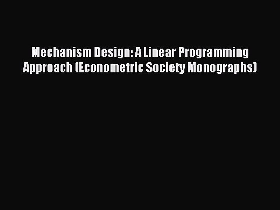 Read Mechanism Design: A Linear Programming Approach (Econometric Society Monographs) Ebook