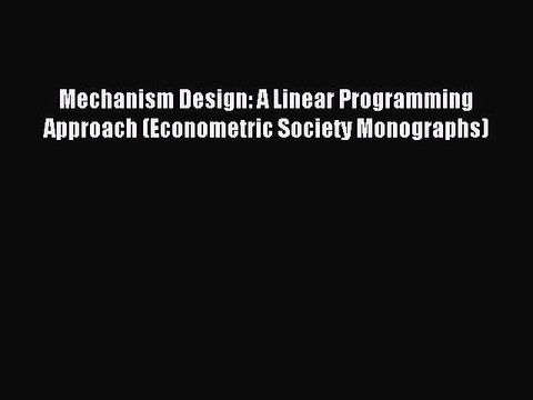 Read Mechanism Design: A Linear Programming Approach (Econometric Society Monographs) Ebook