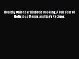 Read Healthy Calendar Diabetic Cooking: A Full Year of Delicious Menus and Easy Recipes Ebook
