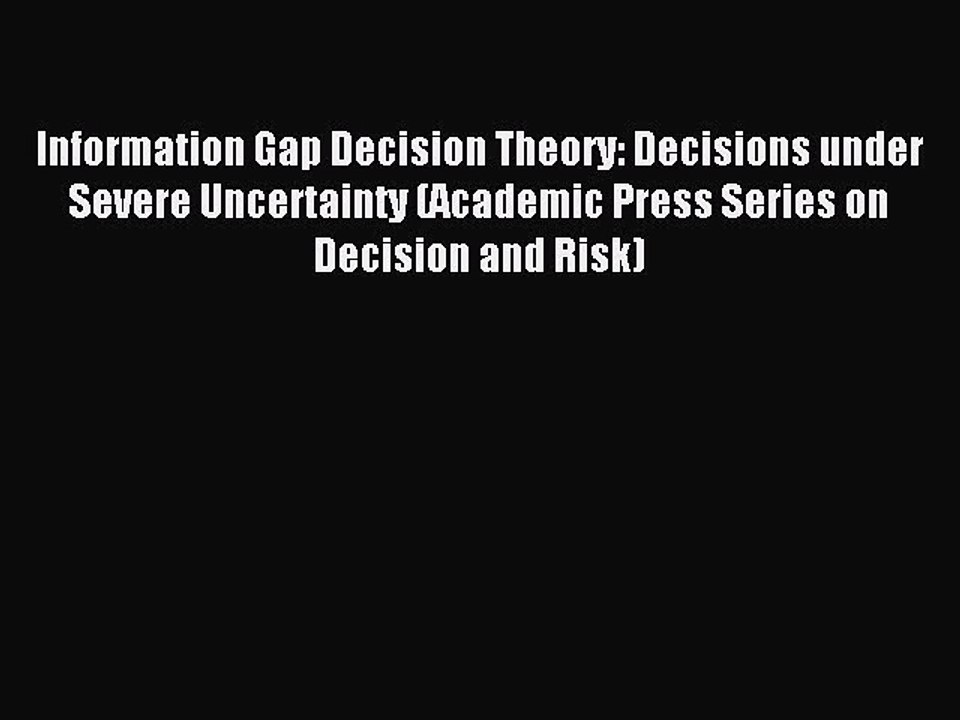 Read Information Gap Decision Theory: Decisions under Severe Uncertainty (Academic Press Series