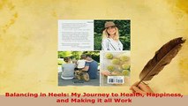 Read  Balancing in Heels My Journey to Health Happiness and Making it all Work Ebook Free