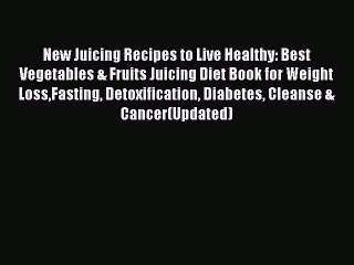 Read New Juicing Recipes to Live Healthy: Best  Vegetables & Fruits Juicing Diet Book for Weight