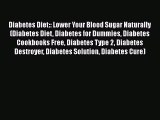 Read Diabetes Diet:: Lower Your Blood Sugar Naturally (Diabetes Diet Diabetes for Dummies Diabetes