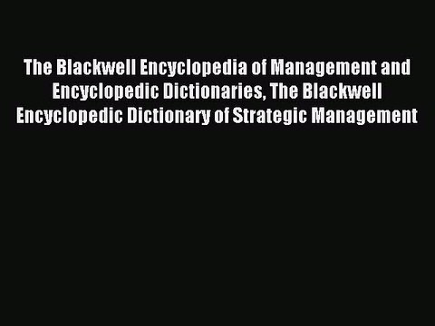 Read The Blackwell Encyclopedia of Management and Encyclopedic Dictionaries The Blackwell Encyclopedic