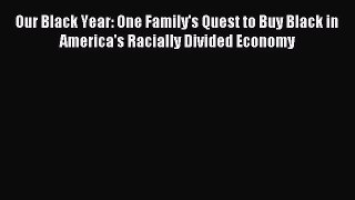 Read Our Black Year: One Family's Quest to Buy Black in America's Racially Divided Economy