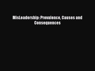 Read MisLeadership: Prevalence Causes and Consequences Ebook Free