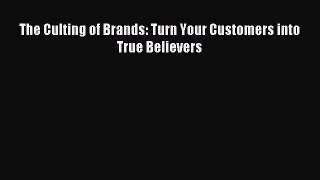 Read The Culting of Brands: Turn Your Customers into True Believers Ebook Free