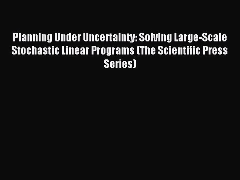 Read Planning Under Uncertainty: Solving Large-Scale Stochastic Linear Programs (The Scientific