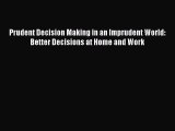 Read Prudent Decision Making in an Imprudent World: Better Decisions at Home and Work Ebook