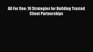 Download All For One: 10 Strategies for Building Trusted Client Partnerships Ebook Online