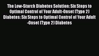 Read The Low-Starch Diabetes Solution: Six Steps to Optimal Control of Your Adult-Onset (Type