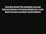 Read Dash Diet Health Plan Cookbook: Easy and Delicious Recipes to Promote Weight Loss Lower