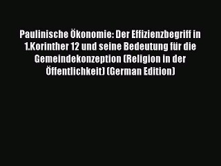 Read Paulinische Ökonomie: Der Effizienzbegriff in 1.Korinther 12 und seine Bedeutung für die