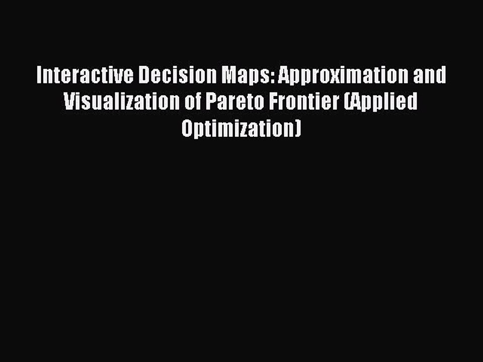 Read Interactive Decision Maps: Approximation and Visualization of Pareto Frontier (Applied