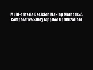Read Multi-criteria Decision Making Methods: A Comparative Study (Applied Optimization) Ebook