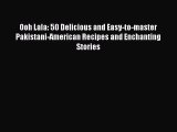 [PDF] Ooh Lala: 50 Delicious and Easy-to-master Pakistani-American Recipes and Enchanting Stories