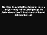 Read The 3-Step Diabetic Diet Plan: Quickstart Guide to Easily Reversing Diabetes Losing Weight