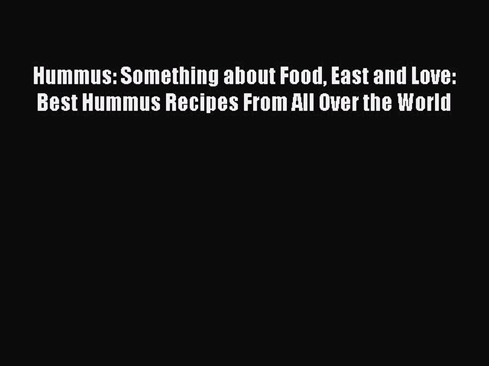 [Download] Hummus: Something about Food East and Love: Best Hummus Recipes From All Over the