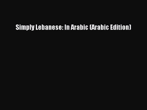 [Download] Simply Lebanese: In Arabic (Arabic Edition) Free Books