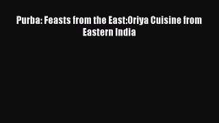 [Read PDF] Purba: Feasts from the East:Oriya Cuisine from Eastern India Free Books