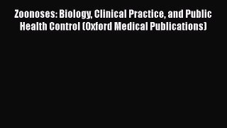 Read Zoonoses: Biology Clinical Practice and Public Health Control (Oxford Medical Publications)