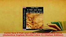 PDF  Come fare il Fish and Chips con pastella alla birra Autentica Inglese Ricette Libro 1 Read Online