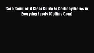 Read Carb Counter: A Clear Guide to Carbohydrates in Everyday Foods (Collins Gem) Ebook Free