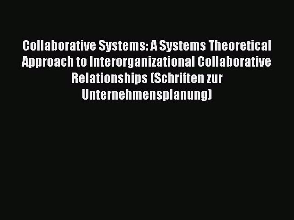 Read Collaborative Systems: A Systems Theoretical Approach to Interorganizational Collaborative