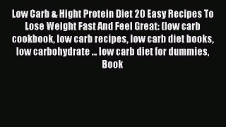 Read Low Carb & Hight Protein Diet 20 Easy Recipes To Lose Weight Fast And Feel Great: (low