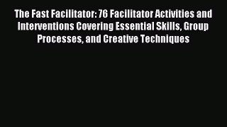 Read The Fast Facilitator: 76 Facilitator Activities and Interventions Covering Essential Skills