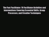 Read The Fast Facilitator: 76 Facilitator Activities and Interventions Covering Essential Skills