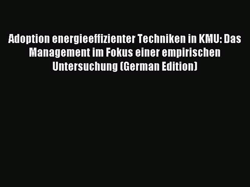 Read Adoption energieeffizienter Techniken in KMU: Das Management im Fokus einer empirischen